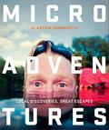 Read Microadventures: Local Discoveries for Great Escapes, written by Alastair Humphreys