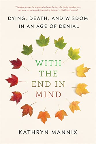Read With the End in Mind: Dying, Death, and Wisdom in an Age of Denial, written by Kathryn Mannix