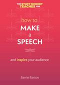 Read How to Make a Speech: and inspire your audience (Twice 5 Miles Guides: The Stuff Nobody Teaches You), written by Barrie Barton