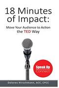 Read 18 Minutes of Impact: Move Your Audience to Action the TED Way, written by Dolores Hirschmann