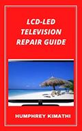 Read LCD-LED TELEVISION REPAIR GUIDE, written by Humphrey Kimathi