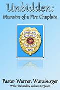 Read Unbidden: Memoirs of a Fire Chaplain, written by Warren Wurzburger Read Unbidden: Memoirs of a Fire Chaplain, written by Warren Wurzburger