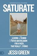 Read Saturate: Leaving behind Status Quo Religion for a Faith That Really Works, written by Jessi Green