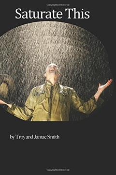 Saturate This (Saturate Series), written by Troy L Smith
