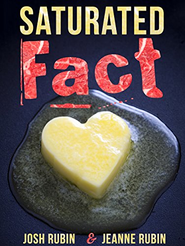 Read Saturated Fact: A Closer Look at "Healthy Fats" and the Truth about Saturated Fat, written by Josh Rubin; Jeanne Rubin