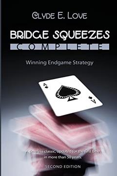 Bridge Squeezes Complete: Winning Endplay Strategy, written by Clyde E. Love; Julian Pottage; Linda Lee