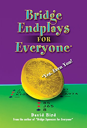 Read Bridge Endplays for Everyone*: *Yes, Even You!, written by David Bird