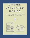 Read Gospel Saturated Homes: A Family Worship Guide with the Baptist Catechism, written by Blake S Hart