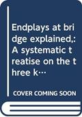 Read Endplays at bridge explained,: A systematic treatise on the three kinds of master plays, eliminations, coups, squeezes,, written by George Sturgis Coffin