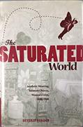 Read The Saturated World: Aesthetic Meaning, Intimate Objects, Women's Lives, 1890-1940, written by Beverly Gordon
