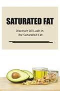 Read Saturated Fat: Discover Oil Lush In The Saturated Fat, written by Lillian Nevitt
