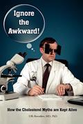 Read Ignore the Awkward.: How the Cholesterol Myths Are Kept Alive, written by Uffe Ravnskov