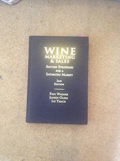 Wine Marketing & Sales: Success Strategies for a Saturated Market, written by Paul Wagner; Janeen Olsen; Liz Thach