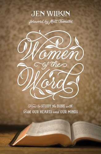Read Women of the Word: How to Study the Bible with Both Our Hearts and Our Minds (Second Edition), written by Jen Wilkin