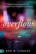 Read Overflow: Living Saturated in the Presence and Power of the Spirit, written by Rod Larkins