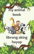 Read My Animal Book / Librong Aking Hayop: A Bilingual English and Filipino (Tagalog) Animal Picture Book for Kids, written by evense stationery