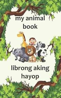 My Animal Book / Librong Aking Hayop: A Bilingual English and Filipino (Tagalog) Animal Picture Book for Kids, written by evense stationery