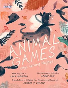 Animal Games/Mga Larong Hayop, written by Lara Saguisag