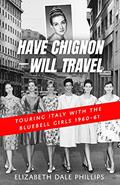 Read Have Chignon-Will Travel: Touring Italy with the Bluebell Girls 1960-61, written by Elizabeth Phillips