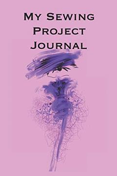 My Sewing Project Journal: Stylishly illustrated little notebook to accompany you on all your sewing projects., written by P J Brown
