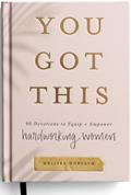 Read You Got This: 90 Devotions to Equip and Empower Hardworking Women, written by Melissa Horvath; Sweet Water Decor