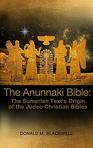Read The Anunnaki Bible: The Sumerian Text's Origin of the Judeo Christian Bibles, written by Donald M Blackwell
