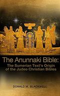 Read The Anunnaki Bible: The Sumerian Text's Origin of the Judeo Christian Bibles, written by Donald M Blackwell