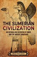 Read The Sumerian Civilization: An Enthralling Overview of Sumer and the Ancient Sumerians (History of Mesopotamia), written by Billy Wellman; Enthralling History