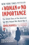 Read A Woman of No Importance: The Untold Story of the American Spy Who Helped Win World War II, written by Sonia Purnell