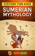 Read Sumerian Mythology: History for kids: A captivating guide to ancient Sumerian history,Sumerian myths of Sumerian Gods, Goddesses, and Monsters, written by Dinobibi Publishing