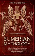 Read Sumerian Mythology: A Deep Guide into Sumerian History and Mesopotamian Empire and Myths, written by Joshua Brown Read Sumerian Mythology: A Deep Guide into Sumerian History and Mesopotamian Empire and Myths, written by Joshua Brown