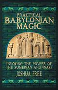 Read Practical Babylonian Magic: Invoking the Power of the Sumerian Anunnaki, written by Joshua Free