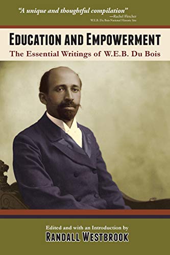 Read Education and Empowerment: The Essential Writings of W.E.B. DuBois, written by W.E.B. Du Bois
