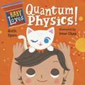 Read Baby Loves Quantum Physics! (Baby Loves Science), written by Ruth Spiro Read Baby Loves Quantum Physics! (Baby Loves Science), written by Ruth Spiro