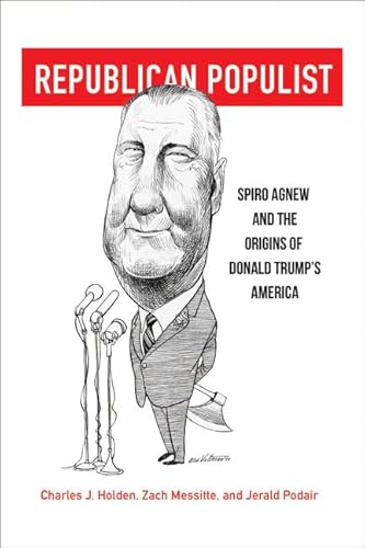 Read Republican Populist: Spiro Agnew and the Origins of Donald Trump's America, written by Charles J. Holden; Zach Messitte; Jerald Podair