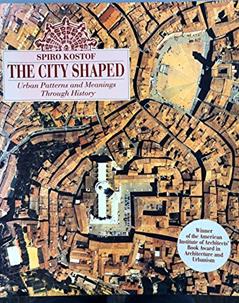 The City Shaped: Urban Patterns and Meanings Through History, written by Spiro Kostof