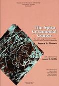 Read The Spiro Ceremonial Center: The Archaeology of Arkansas Valley Caddoan Culture in Eastern Oklahoma, Vols. 1 and 2 (Memoirs Book 29), written by James A. Brown