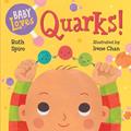 Read Baby Loves Quarks! (Baby Loves Science), written by Ruth Spiro