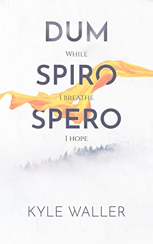 Read Dum Spiro Spero: (While I Breathe, I Hope), written by Kyle Waller