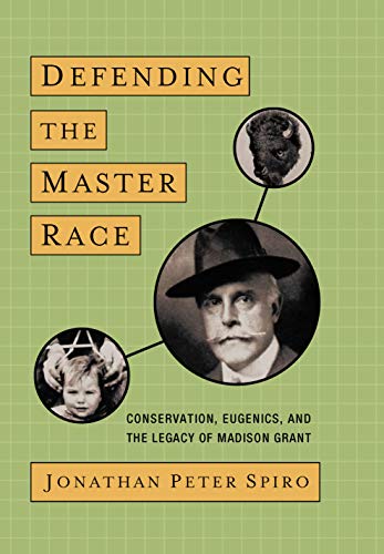 Read Defending the Master Race: Conservation, Eugenics, and the Legacy of Madison Grant, written by Jonathan Spiro