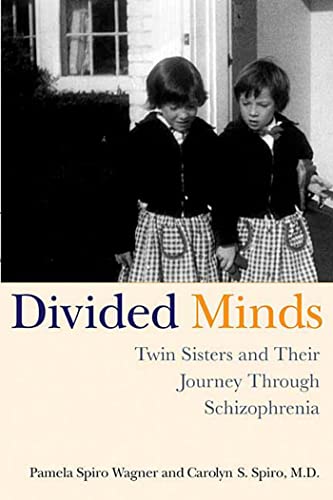 Read Divided Minds: Twin Sisters and Their Journey Through Schizophrenia, written by Pamela Spiro Wagner; Carolyn Spiro