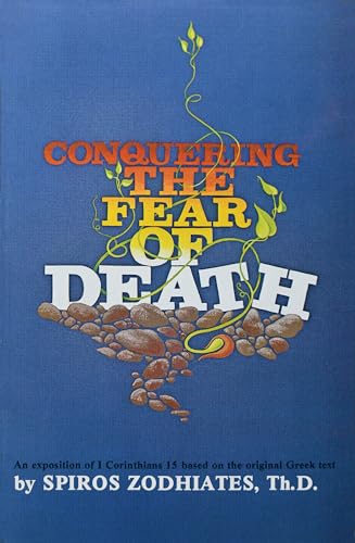 Read Conquering the Fear of Death: First Corinthians Chapter Fifteen Exegetical Commentary Series, written by Dr. Spiros Zodhiates