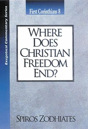 Read Where Does Christian Freedom End?: First Corinthians Chapter Eight Exegetical Commentary Series, written by Dr. Spiros Zodhiates