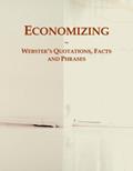 Read Economizing: Webster's Quotations, Facts and Phrases, written by Icon Group