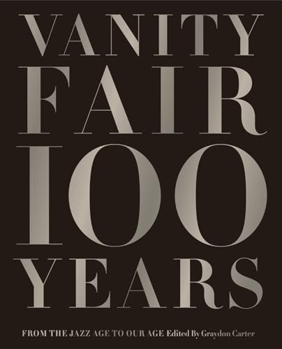 Read Vanity Fair 100 Years: From the Jazz Age to Our Age, written by Graydon Carter