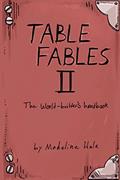 Read Table Fables II: The World-Builder's Handbook, written by Madeline Hale