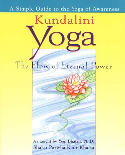 Read Kundalini Yoga: The Flow of Eternal Power: A Simple Guide to the Yoga of Awareness as taught by Yogi Bhajan, Ph.D., written by Shakti Parwha Kaur Khalsa