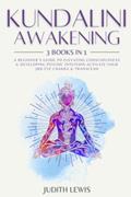 Read Kundalini Awakening: 3 Books in 1: A Beginner's Guide to Elevating Consciousness & Developing Psychic Intuition-Activate Your 3rd Eye Chakra & Transcend (Psychic Spirituality), written by Judith Lewis