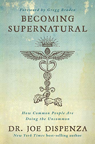 Read Becoming Supernatural: How Common People are Doing the Uncommon, written by Joe Dispenza