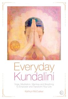 Everyday Kundalini: Yoga, Meditation, Mantras and Breathing to Empower and Transform Your Life, written by Kathryn McCusker